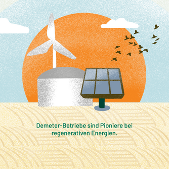 Demeter-Betriebe sind Pioniere bei regenerativen Energien (z.B. Windkraft, Biogas, Photovoltaik über Äckern). Abgebildet sind ein Windrad und eine Photovoltaik-Anlage